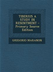 TIBERIUS A STUDY IN RESENTMENT - Primary Source Edition,1295845644,9781295845644