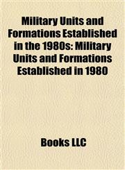 Military Units and Formations Established in the 1980s Military Units and Formations Established in 1980,1157880428,9781157880424