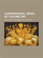Congressional serial set Volume 2461,1130916723,9781130916720