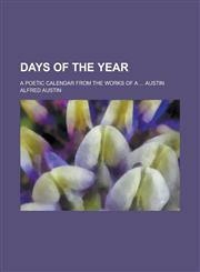 Days of the Year; A Poetic Calendar from the Works of a ... Austin,1151472921,9781151472922