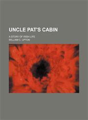 Uncle Pat's Cabin; A Story of Irish Life,1150414499,9781150414497