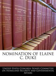 NOMINATION OF ELAINE C. DUKE,1240553323,9781240553327