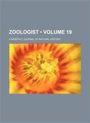 Zoologist (Volume 19); A Monthly Journal of Natural History,1234911825,9781234911829