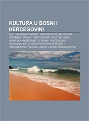 Kultura u Bosni i Hercegovini Kultura Hrvata Bosne i Hercegovine, Nacionalni spomenici Bosne i Hercegovine, Hrvatski jezik,123303913X,9781233039135