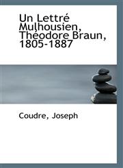 Un Lettré Mulhousien, Théodore Braun, 1805-1887,1113311584,9781113311580