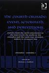 The Fourth Crusade Event, Aftermath, and Perceptions : Papers from the Sixth Conference of the Society for the Study of the Crusades and the Latin East , Istanbul, Turkey, 25-29 August 2004,0754663191,9780754663195