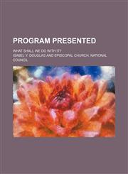 Program presented; what shall we do with it?,1151644978,9781151644978