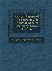 Annual Report of the Secretary of Internal Affairs,1289687153,9781289687151