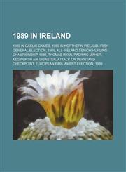 1989 in Ireland Irish general election, 1989, European Parliament election, 1989, Number-one singles of 1989,1156036739,9781156036730