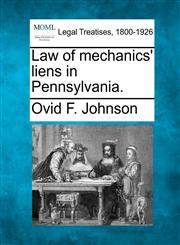 Law of mechanics' liens in Pennsylvania.,1240021429,9781240021420