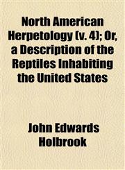 North American Herpetology (v. 4); Or, a Description of the Reptiles Inhabiting the United States,115306037X,9781153060370