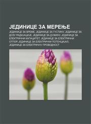 Jedinice za merenje Jedinice za vreme, Jedinice za gustinu, Jedinice za dozu radiJaciJe, Jedinice za dužinu, Jedinice za električni kapacitet,1233992368,9781233992362