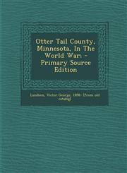 Otter Tail County, Minnesota, In The World War; - Primary Source Edition,1295063980,9781295063987