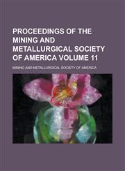 Proceedings of the Mining and Metallurgical Society of America Volume 11,1234183919,9781234183912