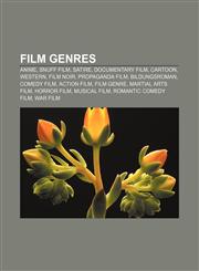 Film genres Anime, Snuff film, Satire, Documentary film, Cartoon, Western, Film noir, Propaganda film, Bildungsroman, Comedy film, Action film,1157450563,9781157450566
