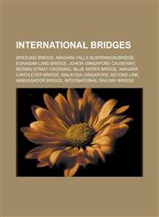 International bridges Øresund Bridge, Niagara Falls Suspension Bridge, Eurasian Land Bridge, Johor-Singapore Causeway, Bering Strait crossing, Blue Water Bridge, Niagara Cantilever Bridge, Malaysia-Singapore Second Link,1157375987,9781157375982