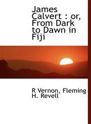James Calvert or, From Dark to Dawn in Fiji,1140340263,9781140340263