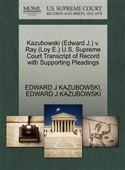 Kazubowski (Edward J.) v. Ray (Loy E.) U.S. Supreme Court Transcript of Record with Supporting Pleadings,1270613529,9781270613527