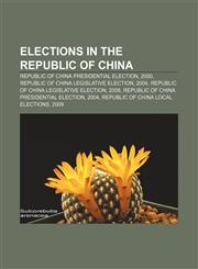 Elections in the Republic of China Republic of China presidential election, 2000, Republic of China legislative election, 2004,1233138804,9781233138807
