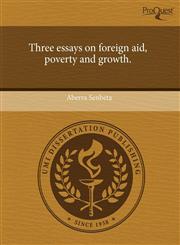 Three essays on foreign aid, poverty and growth.,1243697652,9781243697653