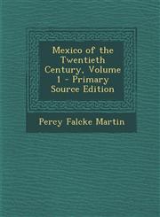 Mexico of the Twentieth Century, Volume 1 - Primary Source Edition,1294667637,9781294667636