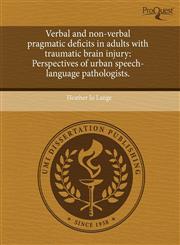 Verbal and non-verbal pragmatic deficits in adults with traumatic brain injury Perspectives of urban speech-language pathologists.,1243418125,9781243418128