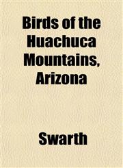 Birds of the Huachuca Mountains, Arizona,1152748378,9781152748378