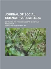 Journal of social science (Volume 33-34); containing the Proceedings of the American Association,1154204669,9781154204667