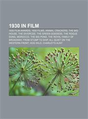 1930 in film 1930 film awards, 1930 films, Animal Crackers, The Big House, The Divorcee, The Green Goddess, The Rogue Song, Morocco,1157742734,9781157742739