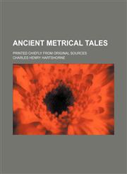 Ancient metrical tales; printed chiefly from original sources,1236406583,9781236406583