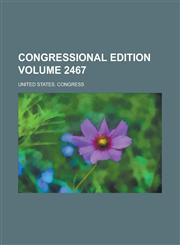 Congressional edition Volume 2467,1236895789,9781236895783