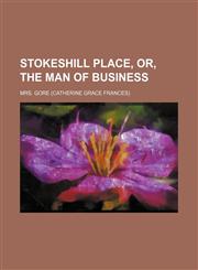 Stokeshill Place, or, The man of business Volume 1,1150486899,9781150486890