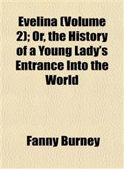 Evelina (Volume 2); Or, the History of a Young Lady's Entrance Into the World,1152900579,9781152900578