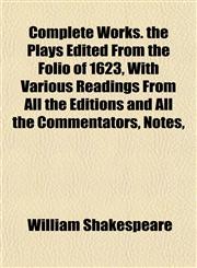 Complete Works. the Plays Edited From the Folio of 1623, With Various Readings From All the Editions and All the Commentators, Notes,,1151996718,9781151996718