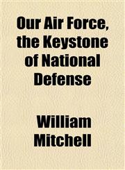 Our Air Force, the Keystone of National Defense,1152682318,9781152682313