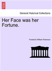 Her Face was her Fortune.,1241406464,9781241406462
