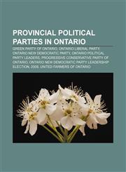 Provincial political parties in Ontario Green Party of Ontario, Ontario Liberal Party, Ontario New Democratic Party,115657515X,9781156575154