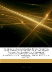 Articles On People From Bryansk, including Tatiana Nikolayeva, Viktor Mikhaylovich Afanasyev, Naum Gabo, Fyodor Tyutchev, Svetlana Krivelyova, Alexander Alexandrovich Volkov (politician), Galina Malchugina, Andriy Nesmachniy,1242948627,9781242948626