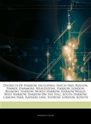 Articles On Districts Of Harrow, including Hatch End, Kenton, Pinner, Stanmore, Wealdstone, Harrow, London, Belmont, Harrow, North Harrow, Harrow Weald, West Harrow, Harrow On The Hill, South Harrow, Canons Park, Rayners Lane, Sudbury,1242690980,9781242690983