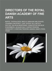 Directors of the Royal Danish Academy of Fine Arts Bertel Thorvaldsen, Nikolaj Abraham Abildgaard, Johannes Wiedewelt, Carl Gustaf Pilo,1233168770,9781233168774