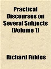 Practical Discourses on Several Subjects (Volume 1),1153096420,9781153096423