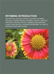 Wyoming Introduction Old Faithful Historic District, Central Wyoming College, Casper Ghosts, Wyoming Cavalry,115731001X,9781157310013