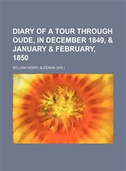 Diary of a Tour Through Oude, in December 1849, & January & February, 1850,1236534441,9781236534446