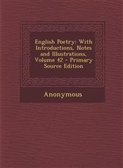 English Poetry With Introductions, Notes and Illustrations, Volume 42 - Primary Source Edition,1287744389,9781287744382