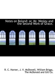Notes on Boland or, Mr. Wesley and the Second Work of Grace.,114032439X,9781140324393