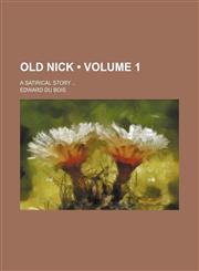 Old Nick (Volume 1); A Satirical Story,115424220X,9781154242201