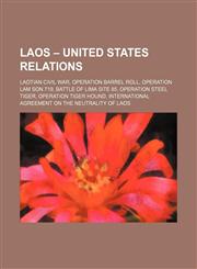 Laos - United States relations Laotian Civil War, Operation Barrel Roll, Operation Lam Son 719, Battle of Lima Site 85, Operation Steel Tiger,1234591545,9781234591540