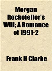Morgan Rockefeller's Will; A Romance of 1991-2,1152425900,9781152425903