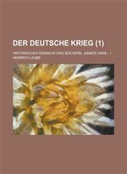 Der Deutsche Krieg; Historischer Roman in Drei Buchern. Junker Hans; 1 Volume 1,1234627051,9781234627058