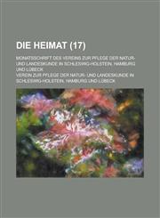 Die Heimat; Monatsschrift Des Vereins Zur Pflege Der Natur- Und Landeskunde in Schleswig-Holstein, Hamburg Und Lubeck (17 ),1234711508,9781234711504